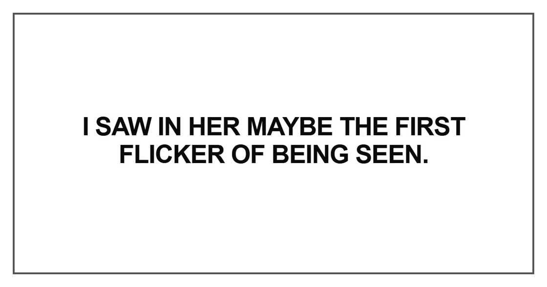 I saw in her maybe the first flicker