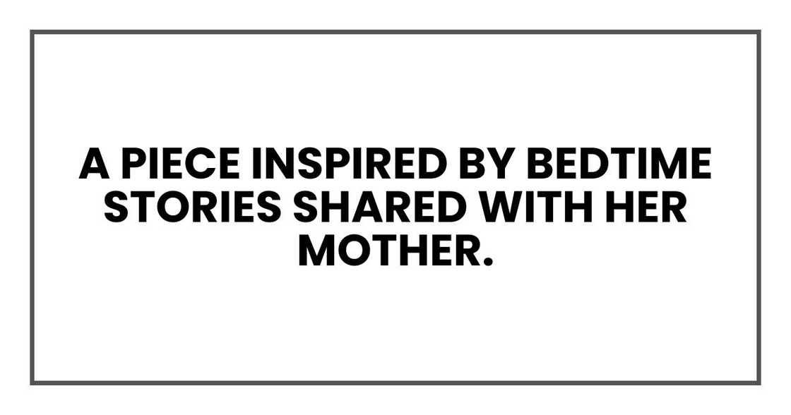 a piece inspired by bedtime stories shared with her mother. a piece inspired by bedtime stories shared with her mother.