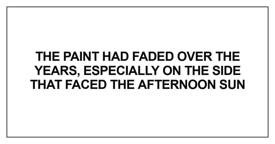 The paint had faded over the years, especially