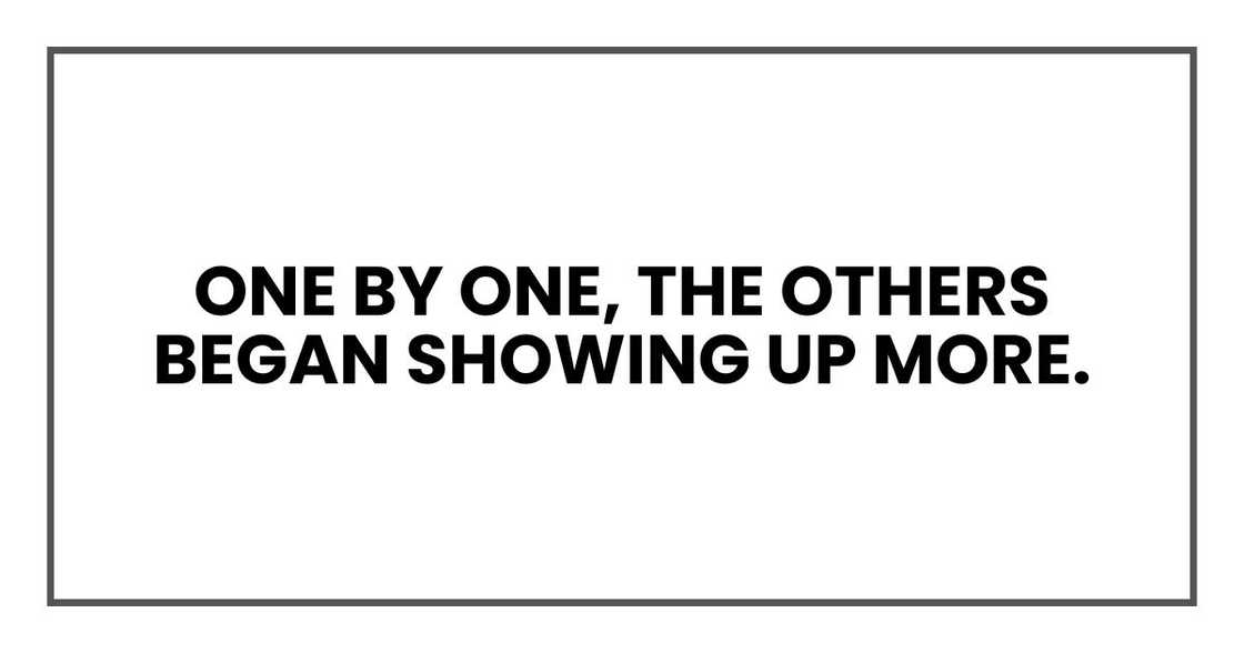 One by one, the others began showing up more.