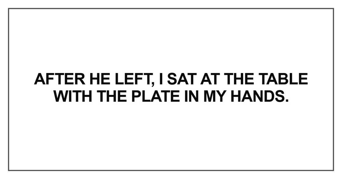 After he left, I sat at the table