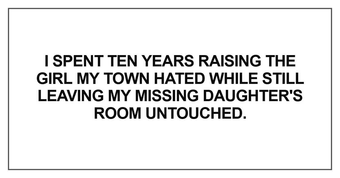 I spent ten years raising the girl my town hated while still