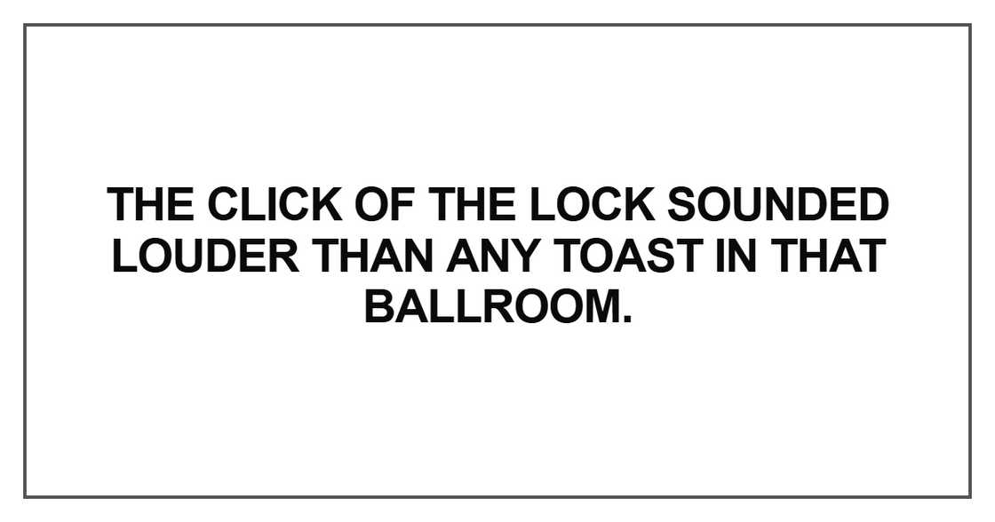 The click of the lock sounded louder than any toast