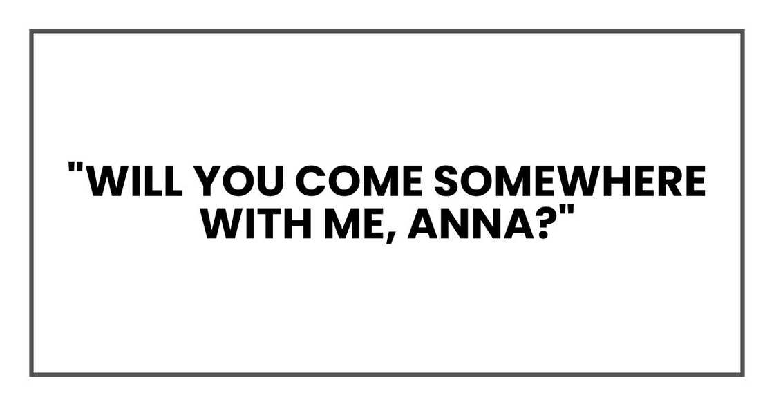 "Will you come somewhere with me, Laurel?"