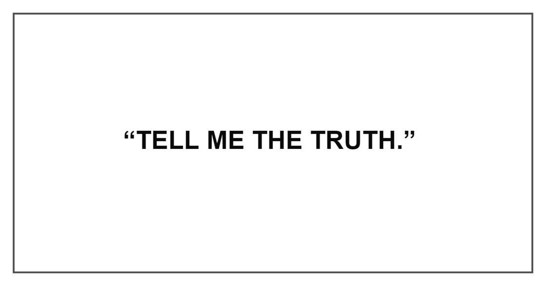 TELL ME THE TRUTH