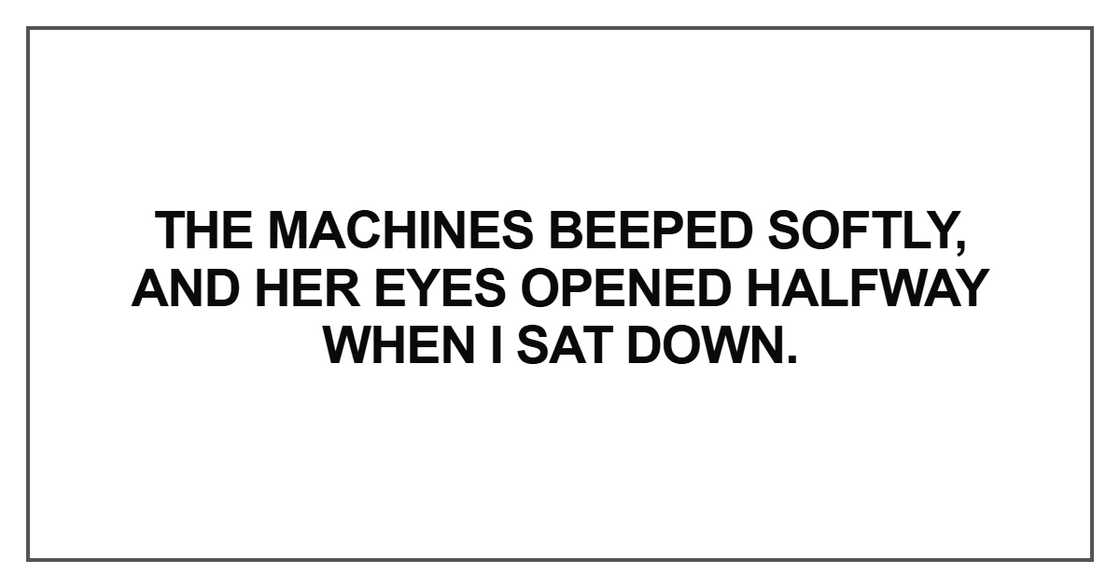 The machines beeped softly, and her eyes opened halfway when The machines beeped softly, and her eyes opened halfway when