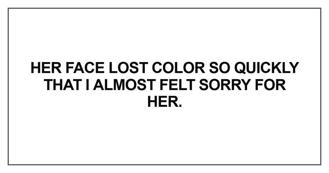 Her face lost color so quickly Her face lost color so quickly