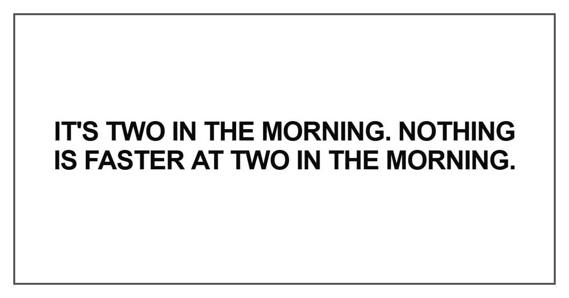 It's two in the morning