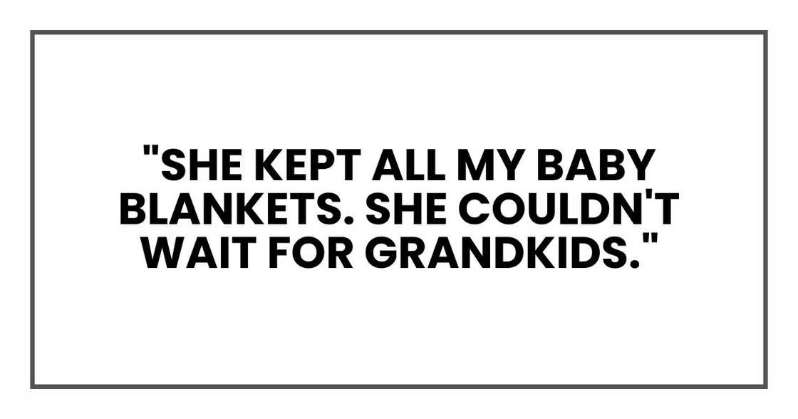 "She kept all my baby blankets. She couldn't wait for grandkids."
