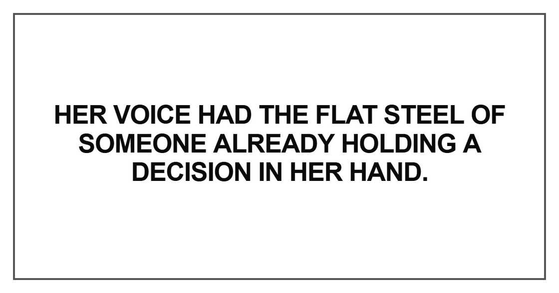 Her voice had the flat steel of someone already holding Her voice had the flat steel of someone already holding