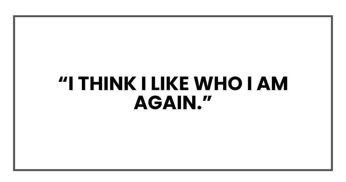 I think I like who I am again