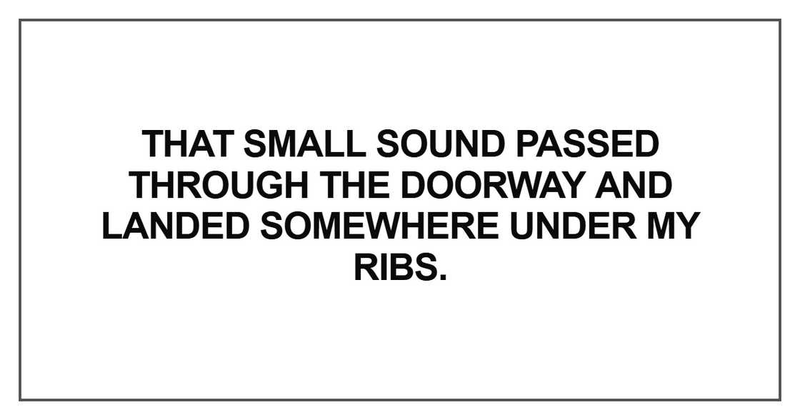 That small sound passed through the doorway