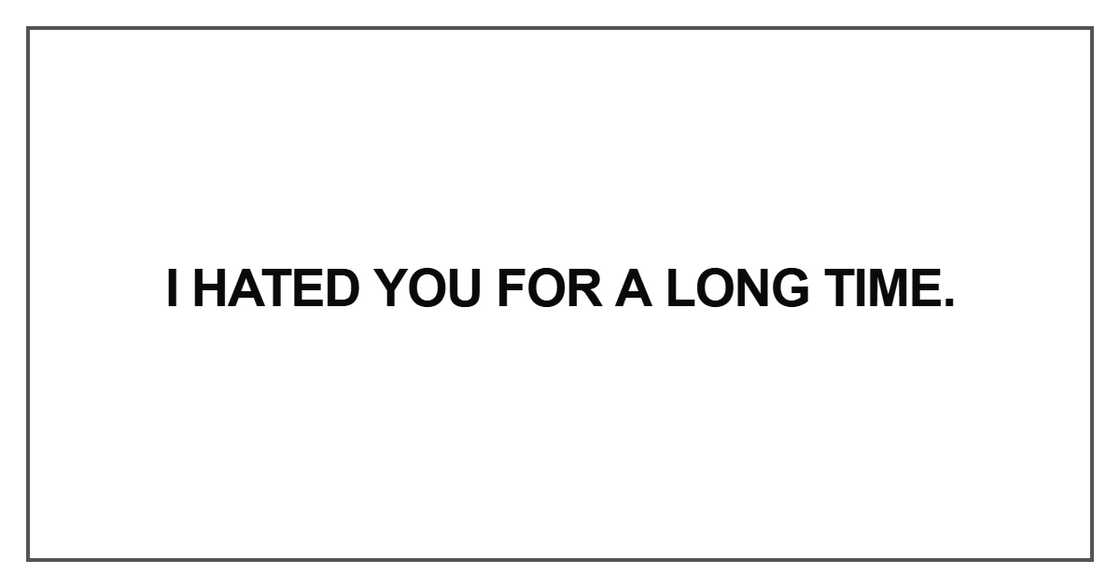 I hated you for a long time