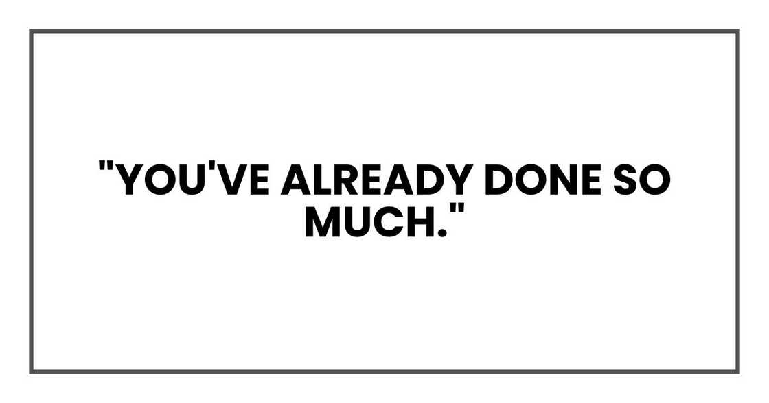 "You've already done so much." "You've already done so much."