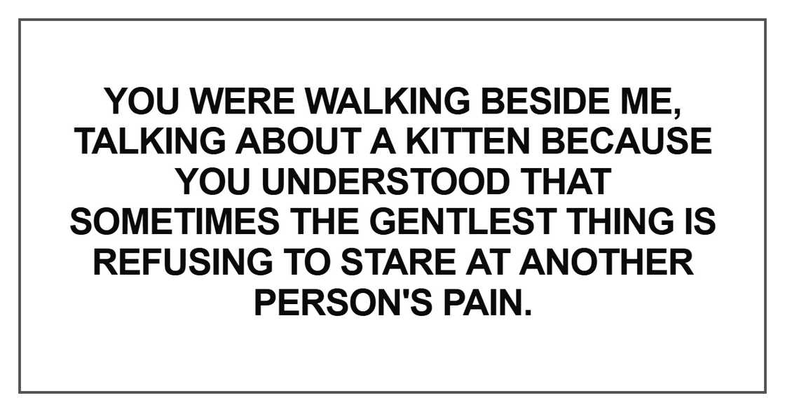 You were walking beside me, talking about a kitten You were walking beside me, talking about a kitten