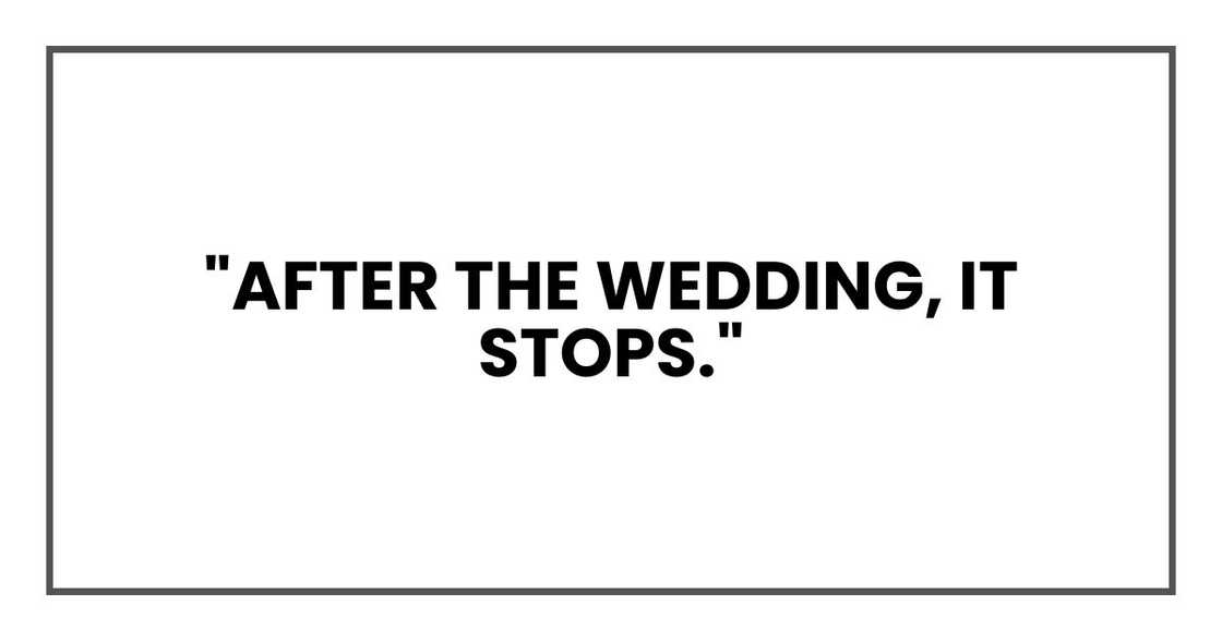 "After the wedding, it stops,"