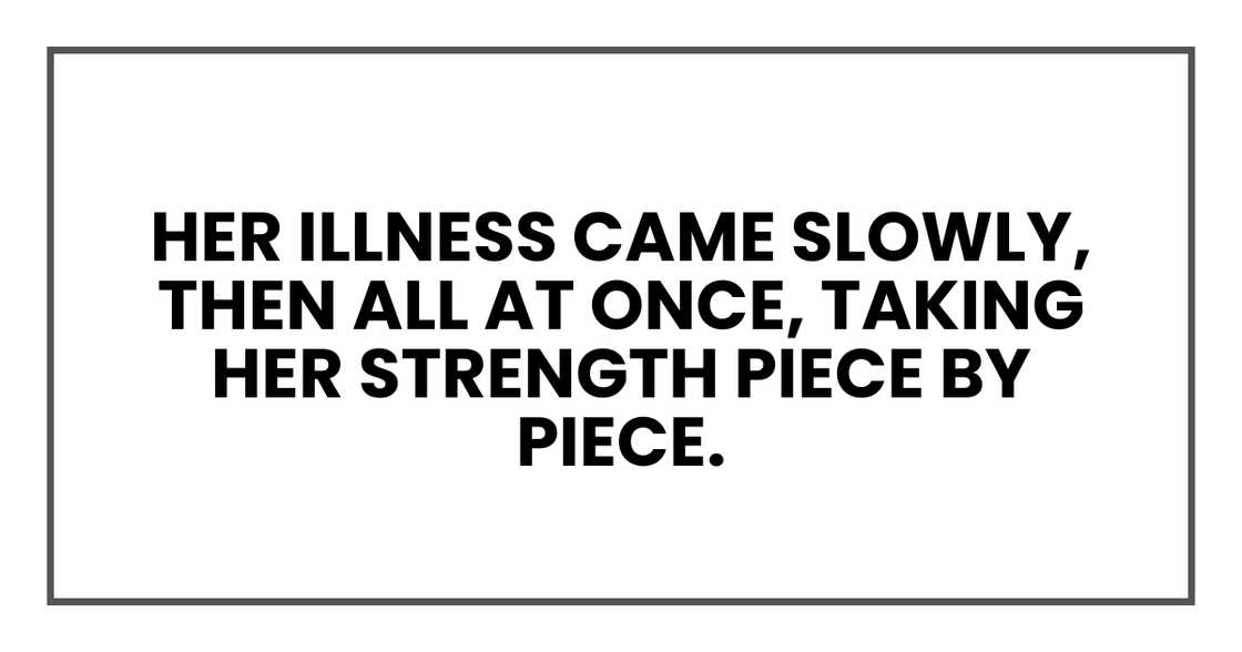 HER ILLNESS CAME SLOWLY