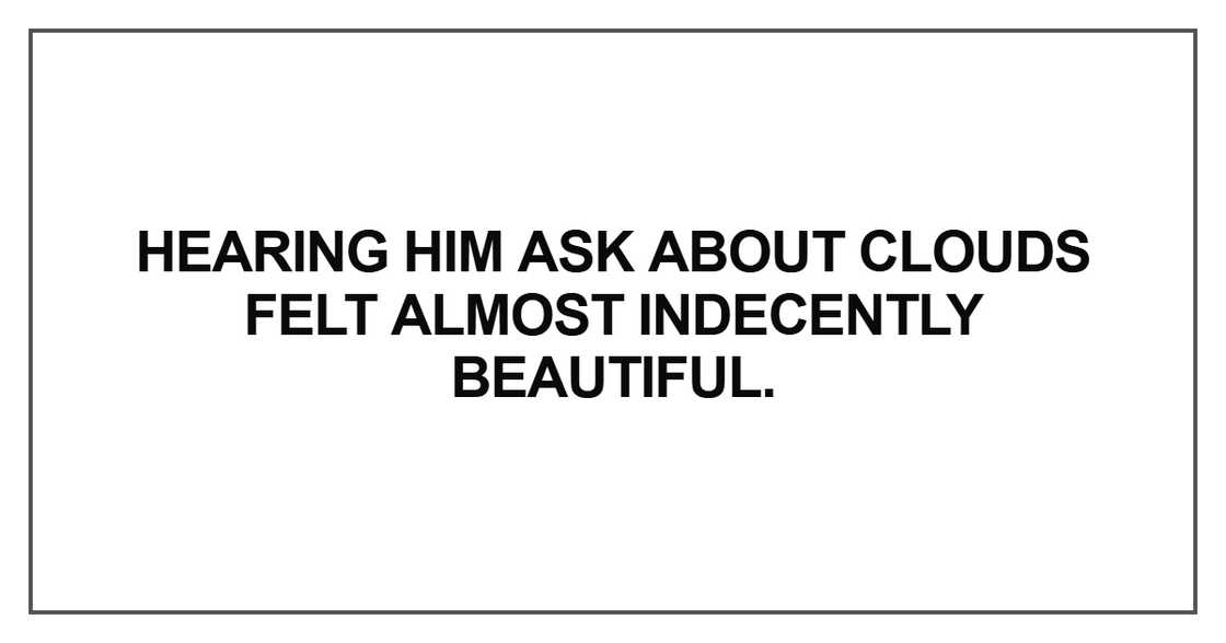 Hearing him ask about clouds