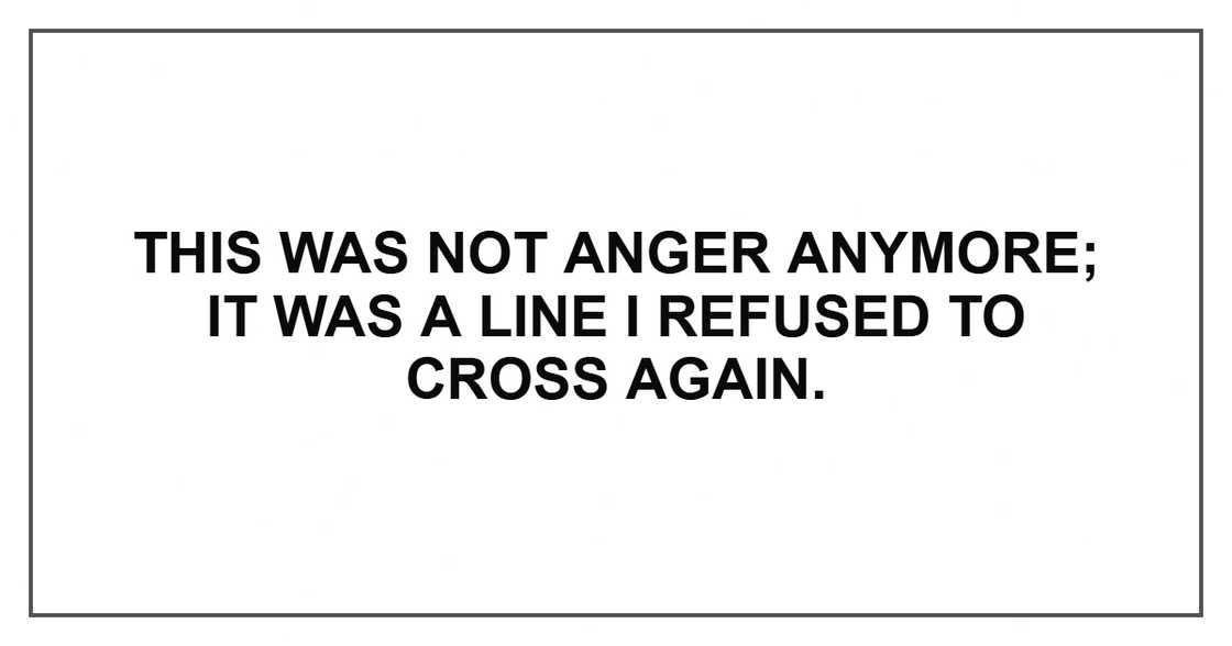 This was not anger anymore; it was a line I refused to cross again.