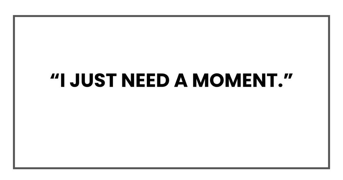 I just need a moment