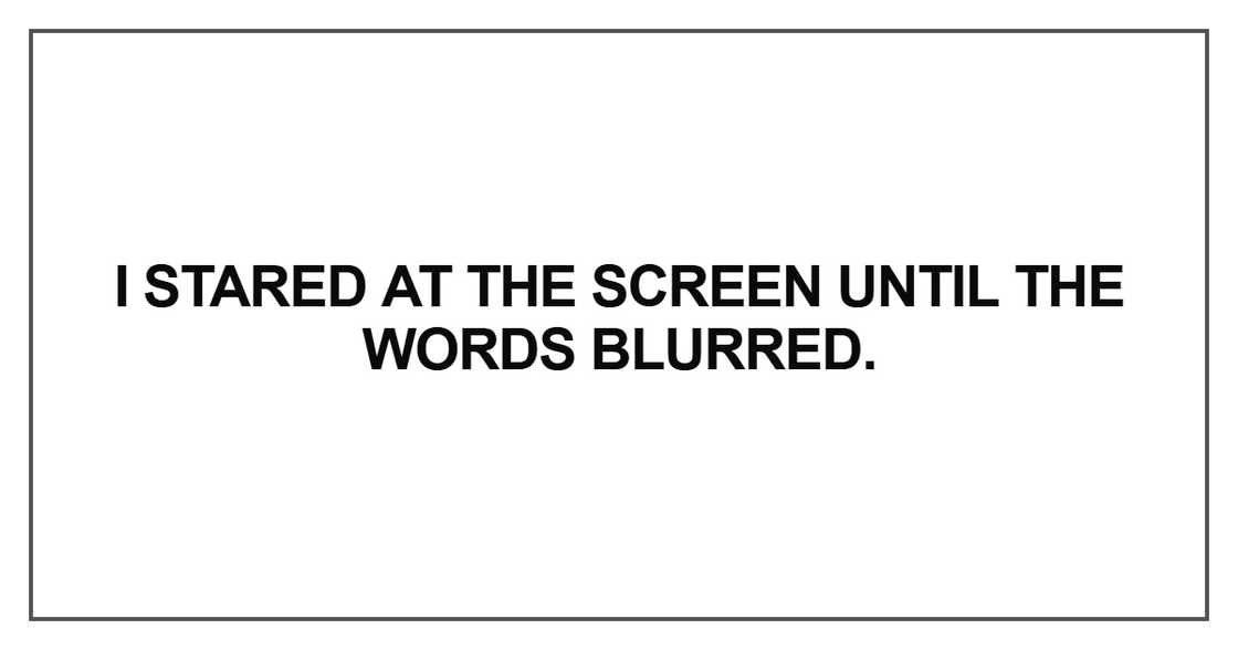 I stared at the screen I stared at the screen