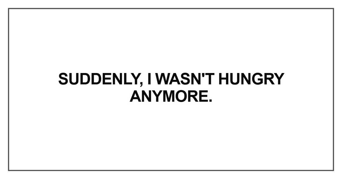 Suddenly, I wasn't hungry anymore