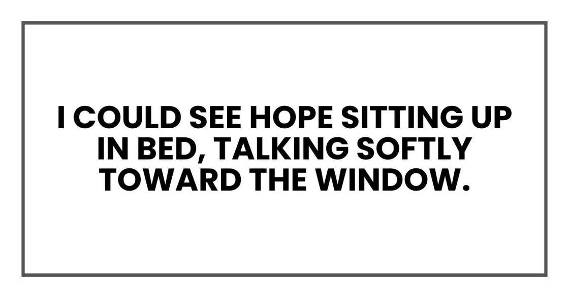 I could see Ellie sitting up in bed, talking softly toward the window. I could see Ellie sitting up in bed, talking softly toward the window.