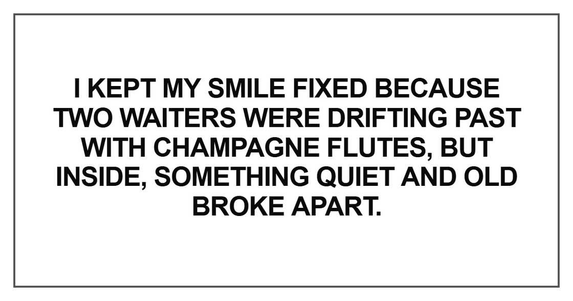 I kept my smile fixed because two waiters were drifting I kept my smile fixed because two waiters were drifting