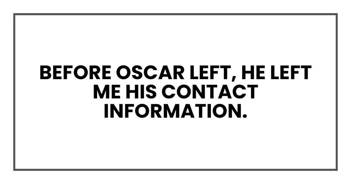 Before Oscar left, he left me his contact information Before Oscar left, he left me his contact information