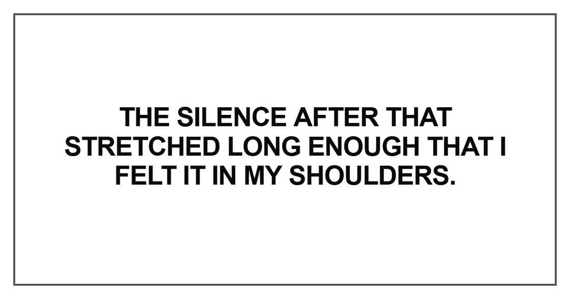 The silence after that stretched long enough that I felt it in my shoulders
