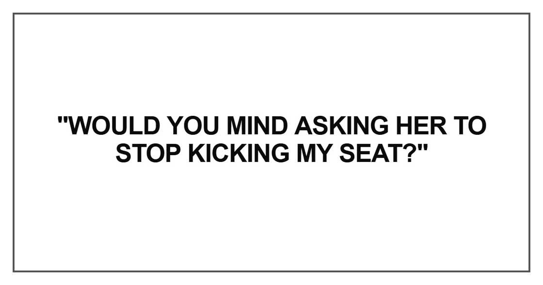 Would you mind asking her to stop Would you mind asking her to stop