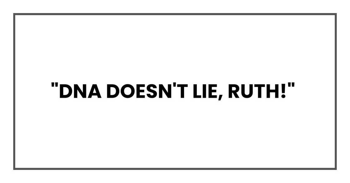 "DNA doesn't lie, Ruth!