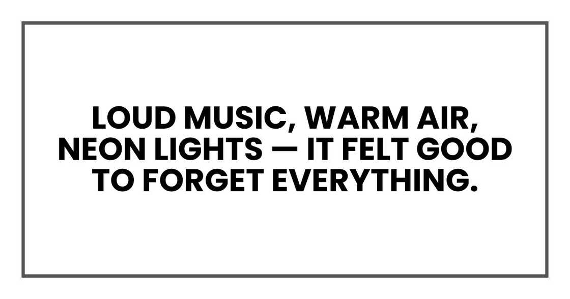 Loud music, warm air, neon lights — it felt good to forget everything.