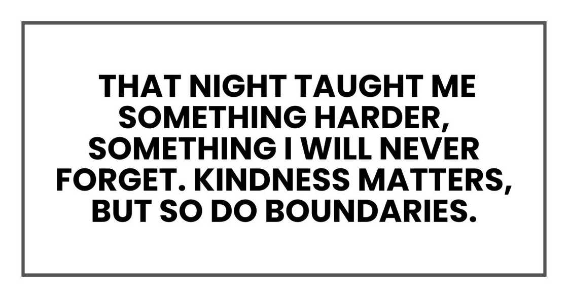 that night taught me something harder, something I will never forget. Kindness matters, but so do boundaries. that night taught me something harder, something I will never forget. Kindness matters, but so do boundaries.