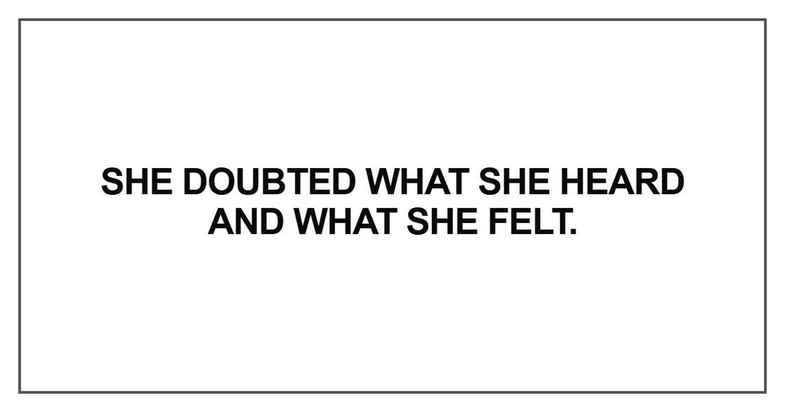 She doubted what she heard She doubted what she heard