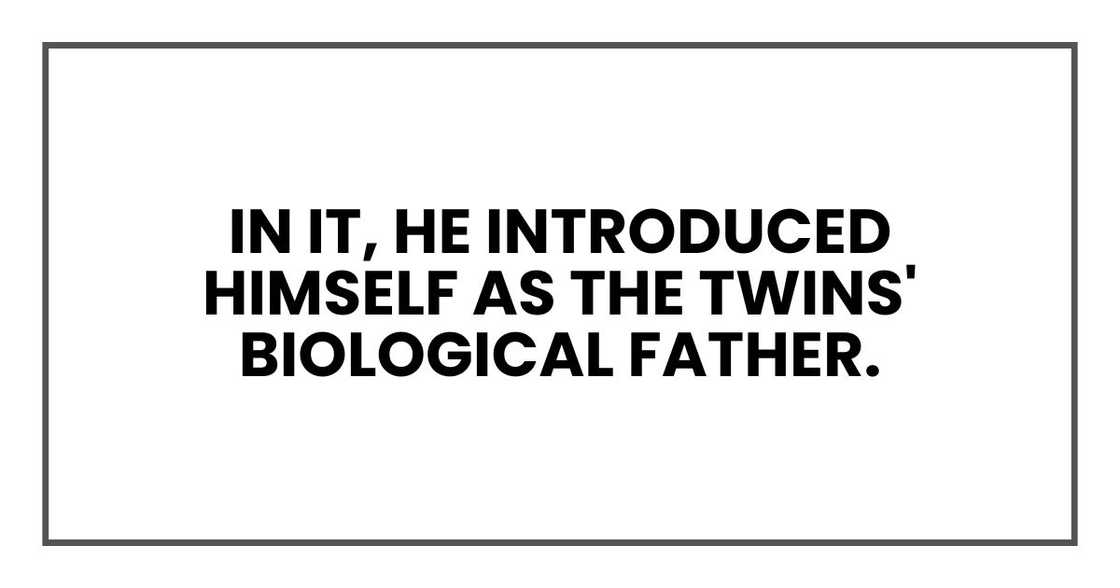 In it, he introduced himself as the twins' biological father. In it, he introduced himself as the twins' biological father.