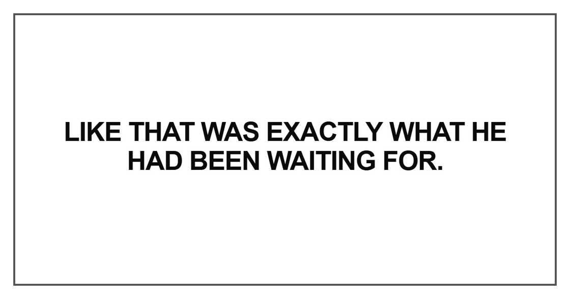 Like that was exactly what he had