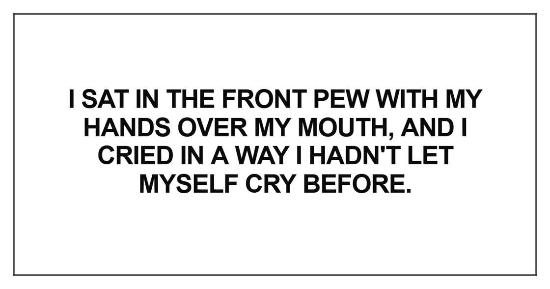 I sat in the front pew with my hands over my mouth