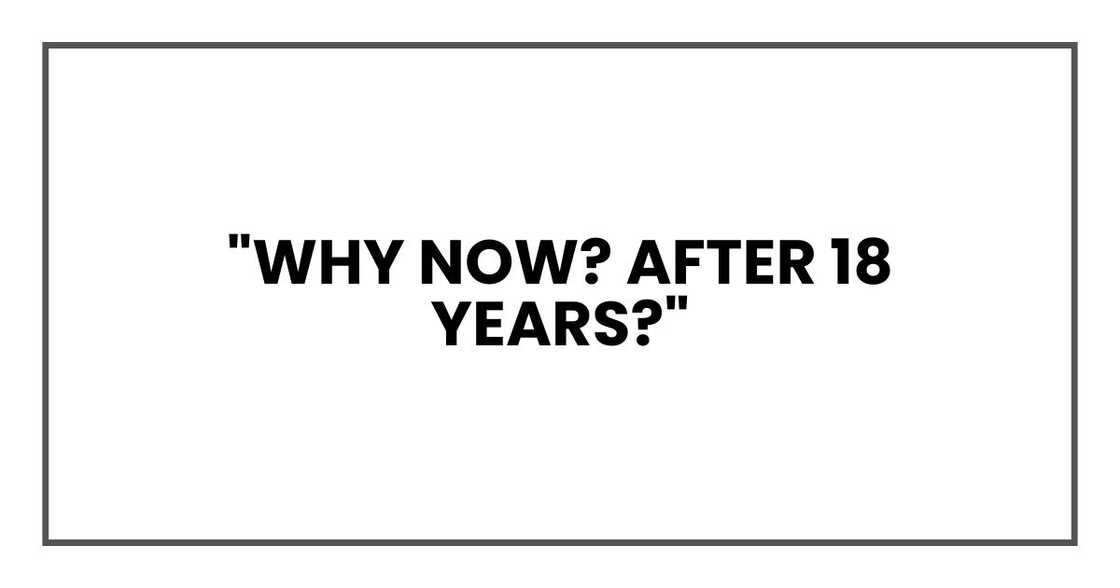 "Why now? After 18 years?"