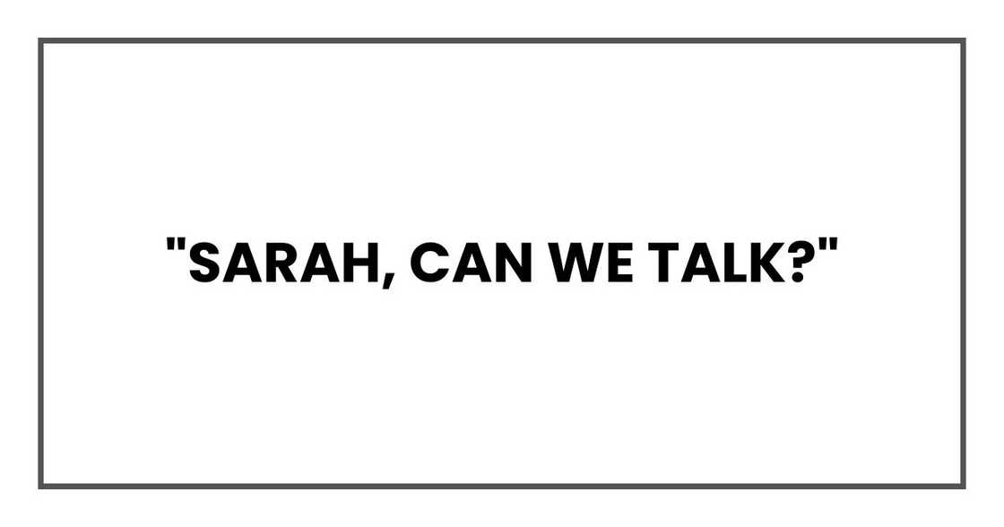 "Sarah, can we talk?" "Sarah, can we talk?"