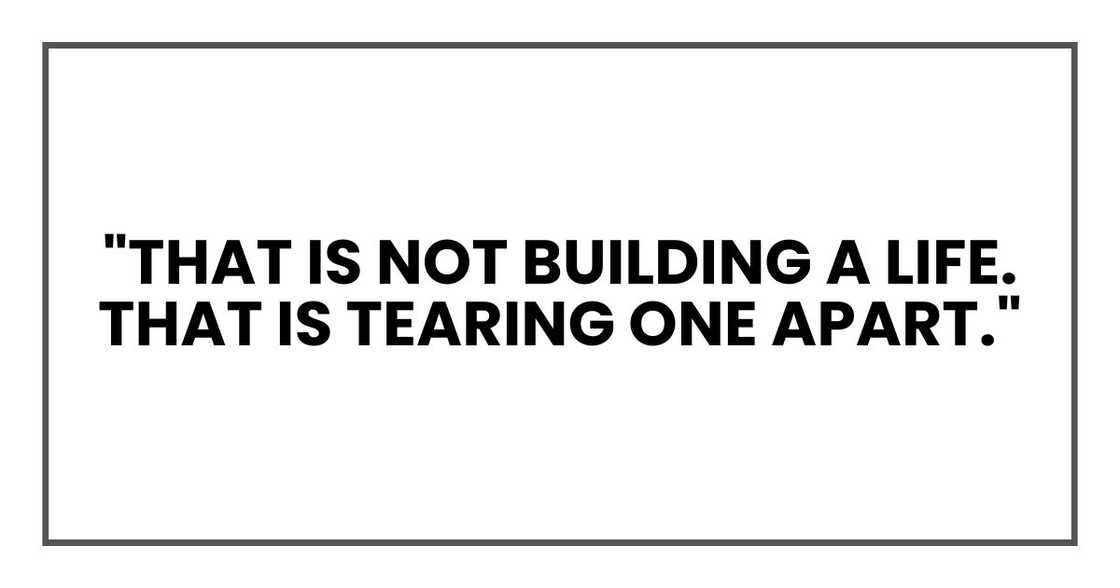 "That is not building a life. That is tearing one apart."