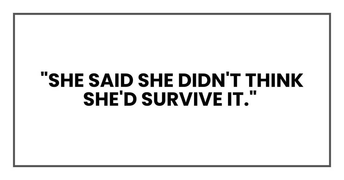 "She said she didn't think she'd survive it."