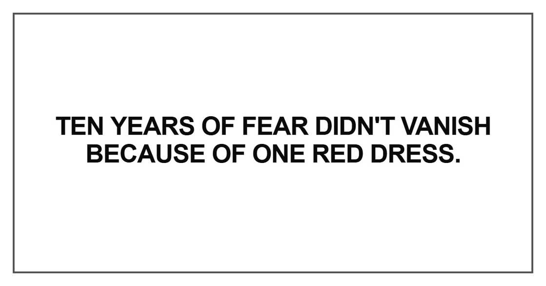 Ten years of fear didn't vanish because of one red dress