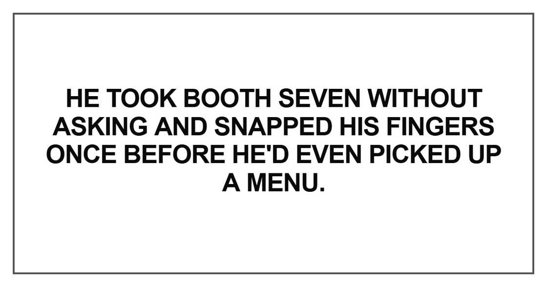 He took booth seven without asking