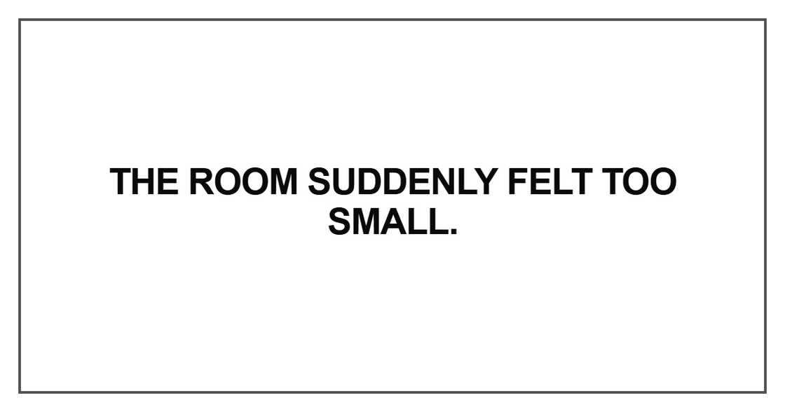The room suddenly felt too small