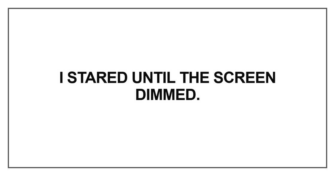 I stared until the screen