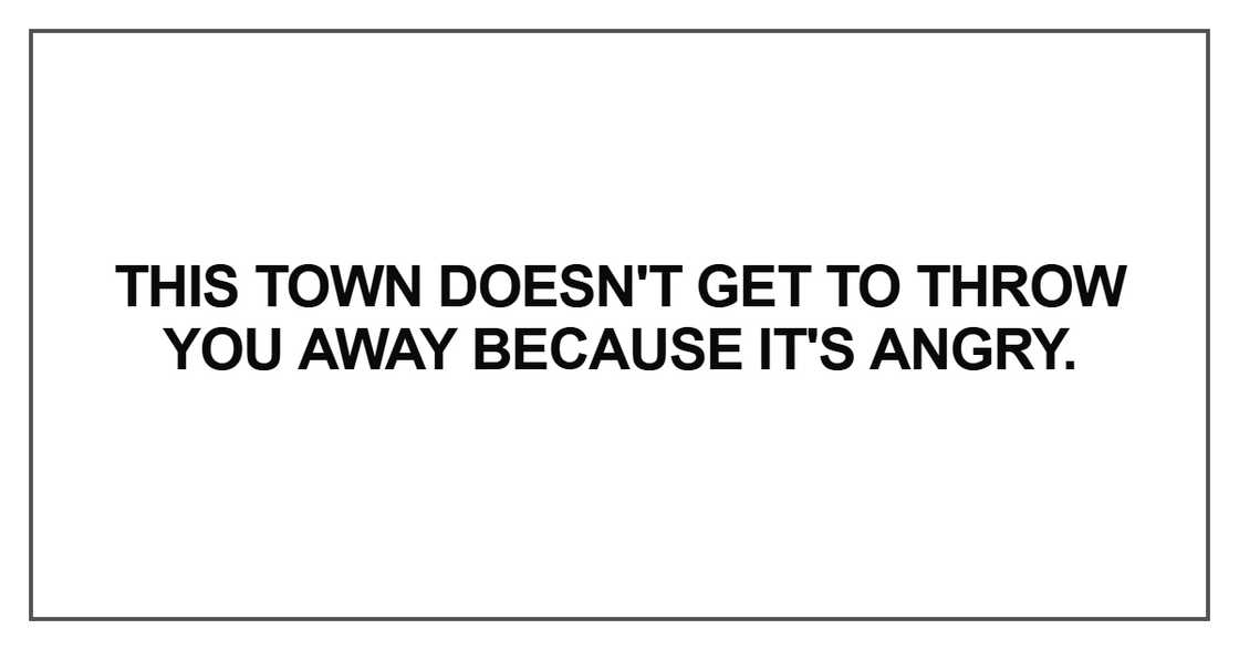 This town doesn't get to throw you away because