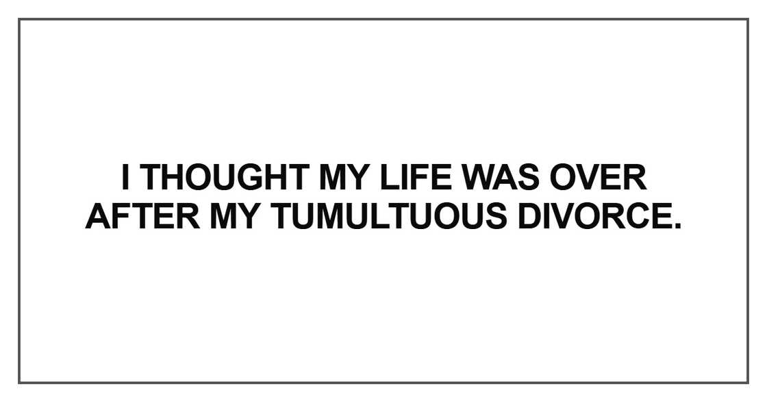 I thought my life was over after my tumultuous divorce