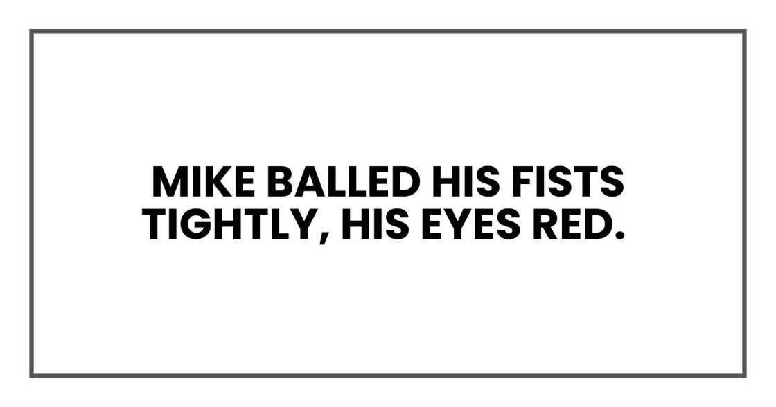 Mike balled his fists tightly, his eyes red