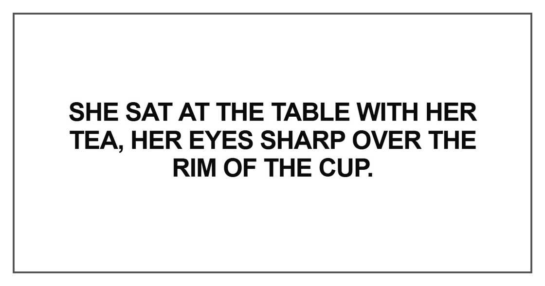 She sat at the table with her tea
